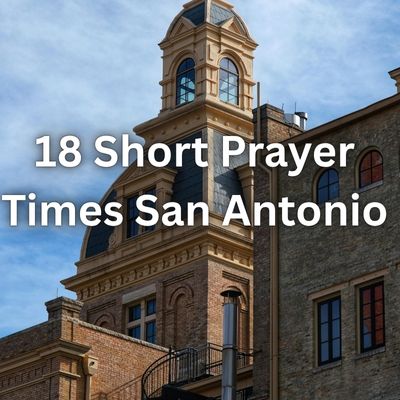 18 Short Prayer Times San Antonio