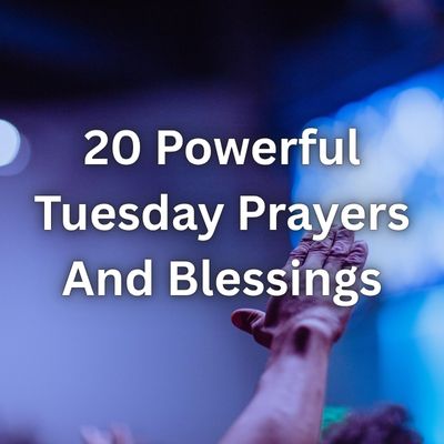 20 Powerful Tuesday Prayers And Blessings