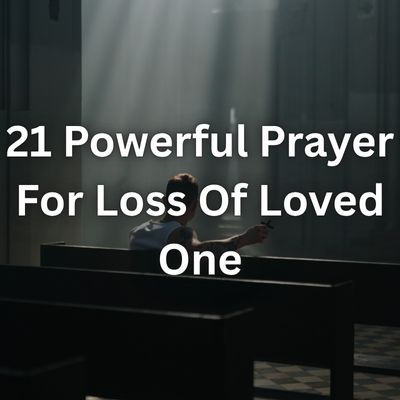21 Powerful Prayer For Loss Of Loved One
