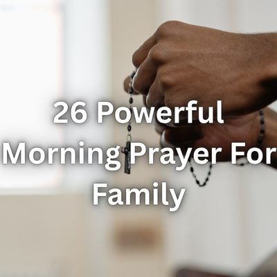 26 Powerful Morning Prayer For Family