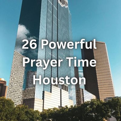 26 Powerful Prayer Time Houston