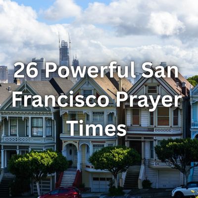 26 Powerful San Francisco Prayer Times