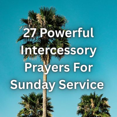 27 Powerful Intercessory Prayers For Sunday Service