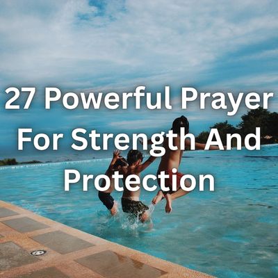 27 Powerful Prayer For Strength And Protection