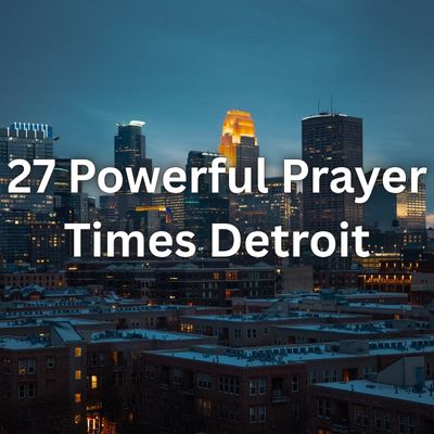 27 Powerful Prayer Times Detroit