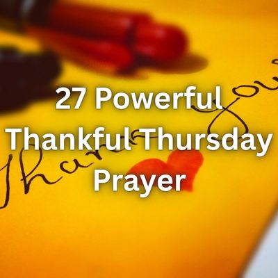 27 Powerful Thankful Thursday Prayer