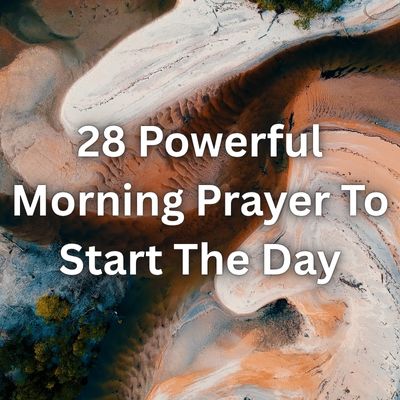 28 Powerful Morning Prayer To Start The Day