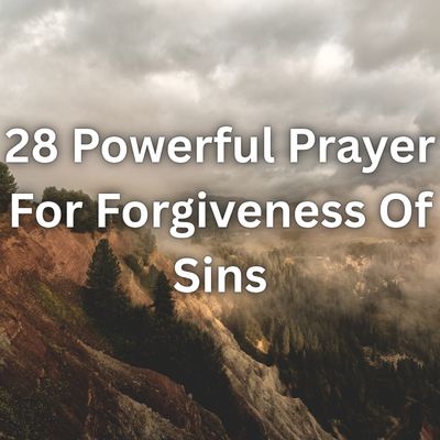28 Powerful Prayer For Forgiveness Of Sins