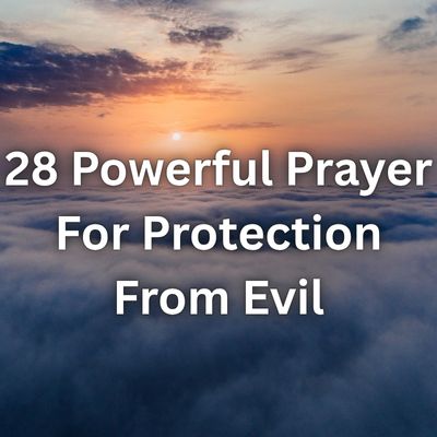 28 Powerful Prayer For Protection From Evil