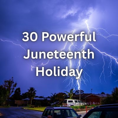 30 Powerful Juneteenth Holiday