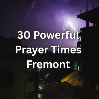 30 Powerful Prayer Times Fremont