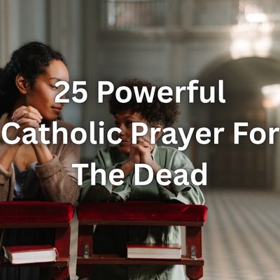 25 Powerful Catholic Prayer For The Dead