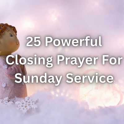 25 Powerful Closing Prayer For Sunday Service