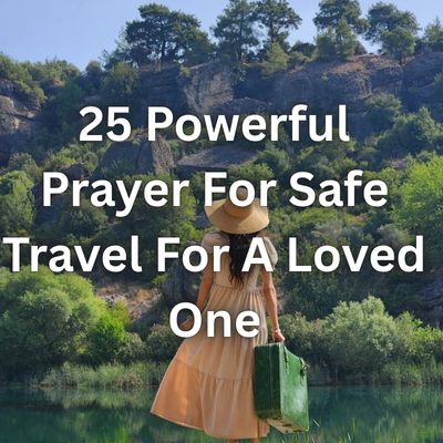 25 Powerful Prayer For Safe Travel For A Loved One