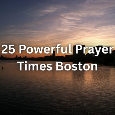 25 Powerful Prayer Times Boston
