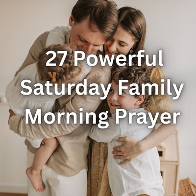 27 Powerful Saturday Family Morning Prayer