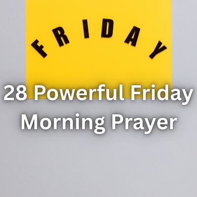 28 Powerful Friday Morning Prayer