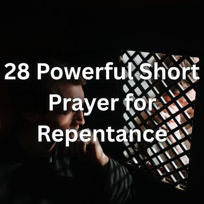 28 Powerful Short Prayer for Repentance