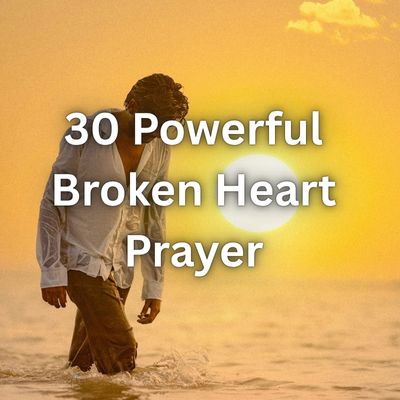 30 Powerful Broken Heart Prayer