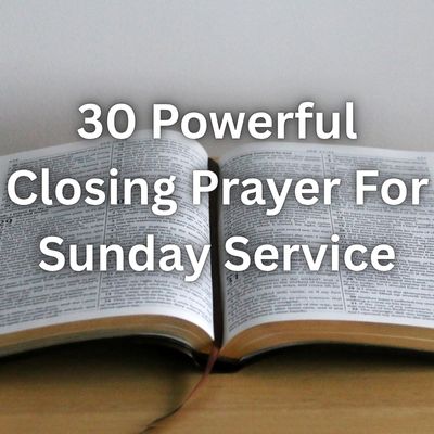 30 Powerful Closing Prayer For Sunday Service
