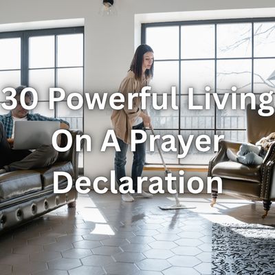 30 Powerful Living On A Prayer Declaration