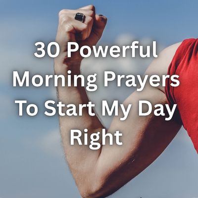 30 Powerful Morning Prayers To Start My Day Right