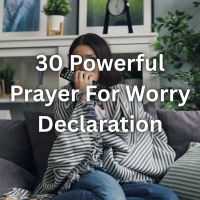 30 Powerful Prayer For Worry Declaration
