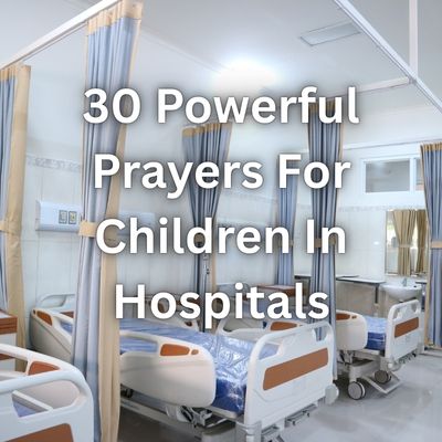 30 Powerful Prayers For Children In Hospitals