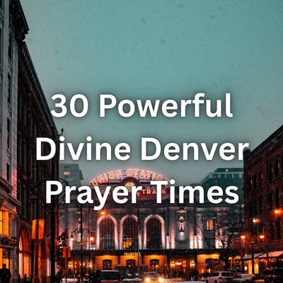 30 Powerful Divine Denver Prayer Times
