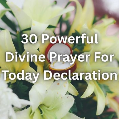 30 Powerful Divine Prayer For Today Declaration