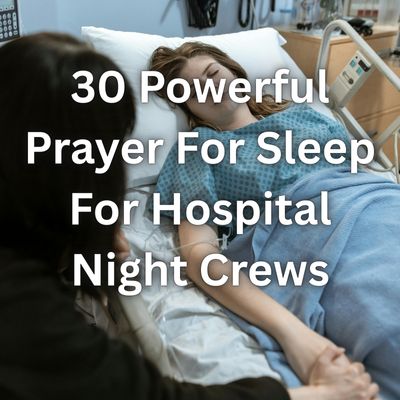 30 Powerful Prayer For Sleep For Hospital Night Crews