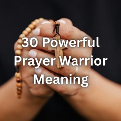 30 Powerful Prayer Warrior Meaning