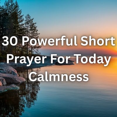 30 Powerful Short Prayer For Today Calmness