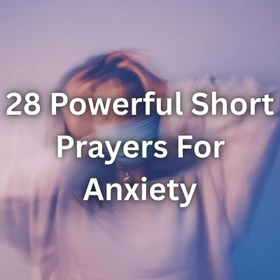 28 Powerful Short Prayers For Anxiety